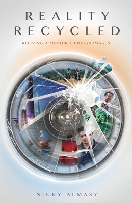 Reality Recycled: Reliving a memoir through images - Almasy, Nicky