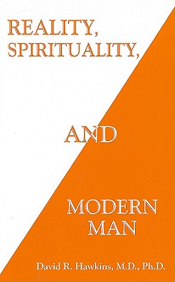 Reality, Spirituality, and Modern Man - Dr Hawkins