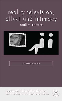 Reality Television, Affect and Intimacy: Reality Matters - Kavka, M