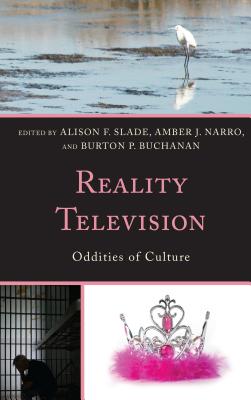 Reality Television: Oddities of Culture - Slade, Alison F. (Editor), and Narro, Amber J. (Editor), and Buchanan, Burton P. (Editor)