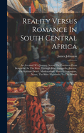 Reality Versus Romance In South Central Africa: An Account Of A Journey Across The Continent From Benguella On The West, Through Bihe, Ganguella, Barotse, The Kalihari Desert, Mashonaland, Manica, Gorongoza, Nyasa, The Shire Highlands, To The Mouth