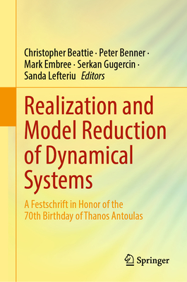 Realization and Model Reduction of Dynamical Systems: A Festschrift in Honor of the 70th Birthday of Thanos Antoulas - Beattie, Christopher (Editor), and Benner, Peter (Editor), and Embree, Mark (Editor)