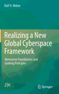 Realizing a New Global Cyberspace Framework: Normative Foundations and Guiding Principles