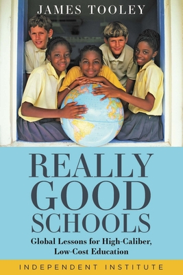 Really Good Schools: Global Lessons for High-Caliber, Low-Cost Education - Tooley, James, PhD