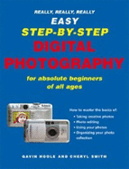 Really, Really, Really Easy Step-By-Step Digital Photography: For Absolute Beginners of All Ages