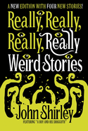 Really, Really, Really, Really Weird Stories: A New Edition with Four New Stories