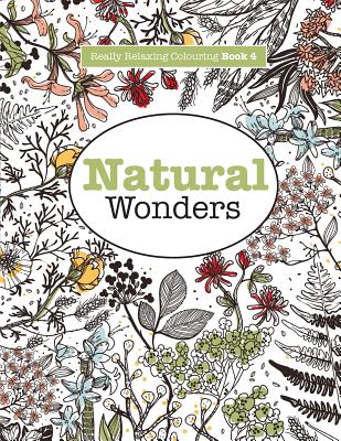 Really RELAXING Colouring Book 4: Natural Wonders - A Colourful Journey Through the Natural World - James, Elizabeth