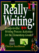Really Writing!: Ready-To-Use Writing Process Activities for the Elementary Grades - Sunflower, Cherlyn
