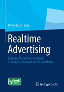 Realtime Advertising: Digitales Marketing in Echtzeit: Strategien, Konzepte Und Perspektiven