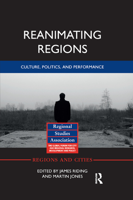 Reanimating Regions: Culture, Politics, and Performance - Riding, James (Editor), and Jones, Martin (Editor)