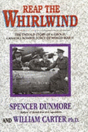 Reap the Whirlwind: The Untold Story of Six Group RAF Canada's Bomber Force of World War II - Carter, William, and Dunmore, Spencer