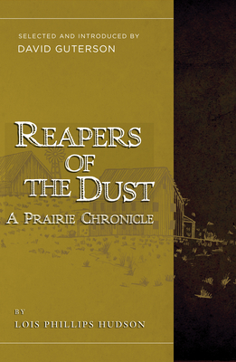 Reapers of the Dust: A Prairie Chronicle - Hudson, Lois Phillips, and Guterson, David
