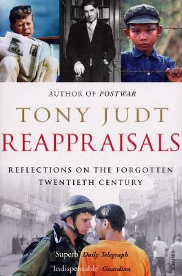 Reappraisals: Reflections on the Forgotten Twentieth Century - Judt, Tony