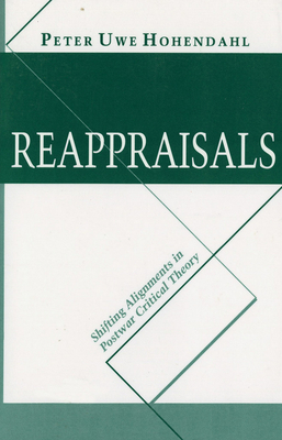 Reappraisals: Shifting Alignments in Postwar Critical Theory - Hohendahl, Peter Uwe