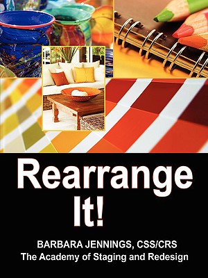 Rearrange It! How to Start a Profitable Interior Redesign Business or How to Generate Wealth and Financial Freedom with a One-Day Decorating Business - Jennings, Barbara Jean