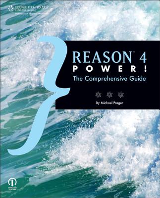 Reason 4 Power!: The Comprehensive Guide - Prager, Michael