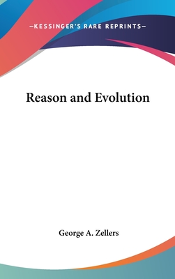 Reason and Evolution - Zellers, George A