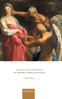 Reason and Experience in Mendelssohn and Kant - Guyer, Paul