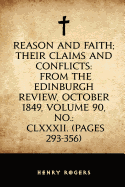 Reason and Faith; Their Claims and Conflicts: From the Edinburgh Review, October 1849, Volume 90, No.: CLXXXII. (Pages 293-356)