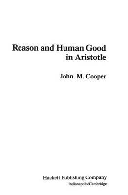 Reason and Human Good in Aristotle - Cooper, John M