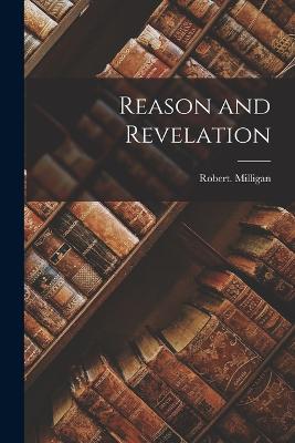 Reason and Revelation - Milligan, Robert