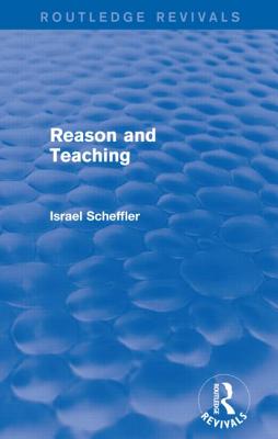 Reason and Teaching (Routledge Revivals) - Scheffler, Israel
