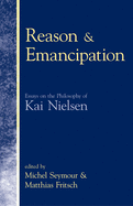 Reason & Emancipation: Essays on the Philosophy of Kai Nielsen