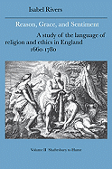 Reason, Grace, and Sentiment: Volume 2, Shaftesbury to Hume: A Study of the Language of Religion and Ethics in England, 1660-1780