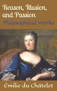 Reason, Illusion, and Passion: Philosophical Works