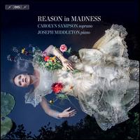 Reason in Madness - Carolyn Sampson (soprano); Joseph Middleton (piano)