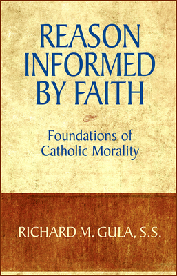 Reason Informed by Faith: Foundations of Catholic Morality - Gula, Richard M