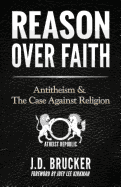 Reason over Faith: Antitheism and the Case against Religion