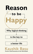 Reason to Be Happy: On the unexpected benefits of thinking clearly