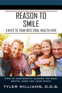 Reason to Smile: 11 Keys To Your Best Oral Health Ever