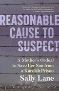 Reasonable Cause to Suspect: A Mother's Ordeal to Save Her Son from a Kurdish Prison