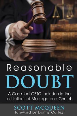 Reasonable Doubt: A Case for LGBTQ Inclusion in the Institutions of Marriage and Church - McQueen, Scott
