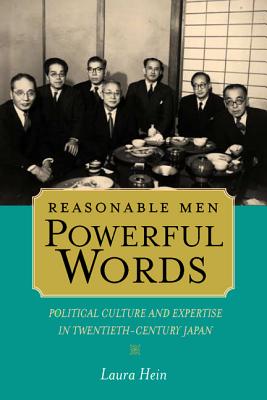Reasonable Men, Powerful Words: Political Culture and Expertise in Twentieth-Century Japan - Hein, Laura, and Brinley, Joseph