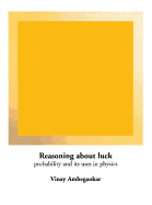 Reasoning about Luck: Probability and Its Uses in Physics