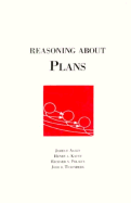 Reasoning about Plans - Allen, James, and Kautz, Henry, and Pelavin, Richard