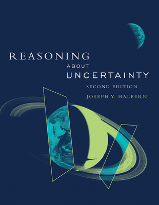 Reasoning about Uncertainty, Second Edition - Halpern, Joseph Y