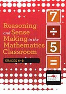 Reasoning and Sense Making in the Mathematics Classroom, Grades 6-8