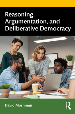 Reasoning, Argumentation, and Deliberative Democracy - Moshman, David