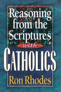 Reasoning from the Scriptures with Catholics