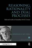 Reasoning, Rationality and Dual Processes: Selected works of Jonathan St B.T. Evans