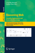 Reasoning Web. Causality, Explanations and Declarative Knowledge: 18th International Summer School 2022, Berlin, Germany, September 27-30, 2022, Tutorial Lectures