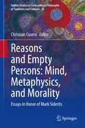 Reasons and Empty Persons: Mind, Metaphysics, and Morality: Essays in Honor of Mark Siderits