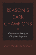 Reason's Dark Champions: Constructive Strategies of Sophistic Argument