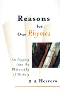 Reasons for Our Rhymes: In Inquiry into the Philosophy of History - Herrera, Robert A.