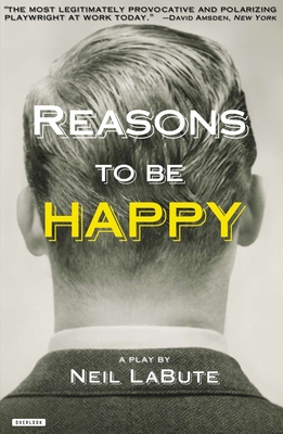Reasons to Be Happy: A Play - Labute, Neil