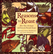 Reasons to Roast: More Than 100 Simple and Intensely Flavorful Recipes